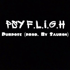 Psy F.l.i.g.h - Purpose (prod. by Sauron)