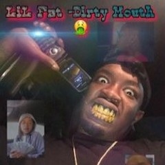 LilFat954 - Dirty Mouth