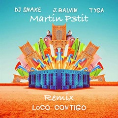 DJ Snake, J Balvin, Tyga - Loco Contigo - Martin P3tit(Remix)