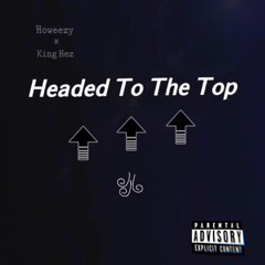 Headed To The Top ft. King Hez