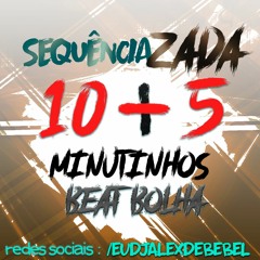 SEQUÊNCIAZADA DE 15 MINUTINHOS DE BEAT BOLHA - DJ ALEX DE BEBEL 2019