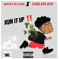 Snackz Da Gawd x Good Day Ray- Run It Up