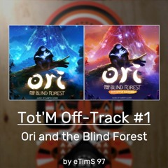 Tot'M Off-Track #1 - Ori and the Blind Forest