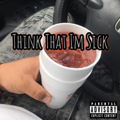 Think That I'm Sick(Freestyle)
