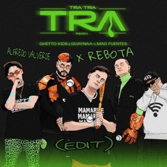 TRA TRA TRA Remix Feat Mad Fuentes X Rebota Guaynaa (Alfredo Valverde Edit)