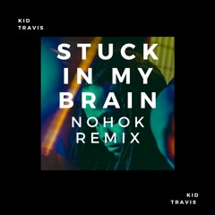 Kid Travis - Stuck In My Brain (Nohok Remix)