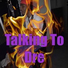 Talking To Dre