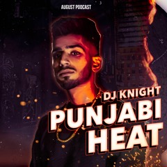 Punjabi Heat | DJ Knight | August 2019 Podcast