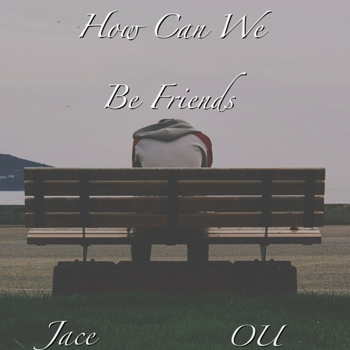 How Can We Be Friends?