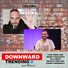 Episode 9: Luke O'Neil & Jeremy Kaplowitz Talk About Newsletters and Gamer Presidents