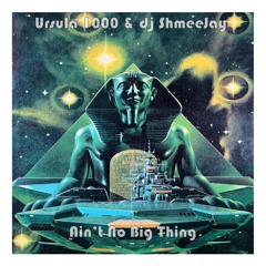 Ursula 1000 & dj ShmeeJay - Ain't No Big Thing