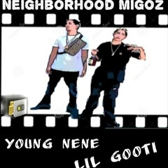Young Nene Ft Lil Gooti - Neighborhood Migoz