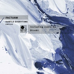 Factuaw - Subtle Everytime (Incl. Direkt Remix) [KMP040]
