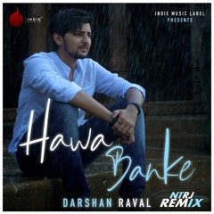 Hawa Banke - Remix | NTRJ | Darshan Raval | Indie Music | New Hindi Remix Song