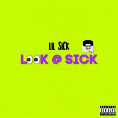 Lil Sick - Look @ Sick