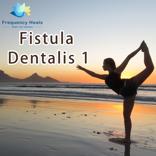 Frequency Heals - Fistula Dentalis 1 (XTRA)