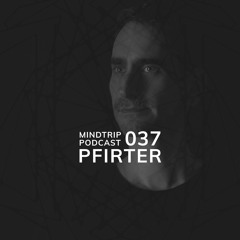 MindTrip Podcast 037 - Pfirter
