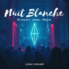 Cosmic Dreamer - Nuit Blanche [Remixed from : Wanden - R3espawned]