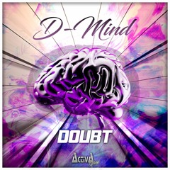D-Mind - Doubt (Preview)(Activa Shine)(Out Now)