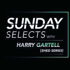 Sunday Selects Presents: Harry Gartell - 4/8/19