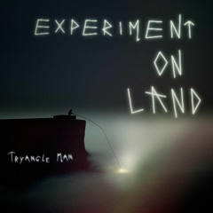 Tryangle Man | Experiment On Land