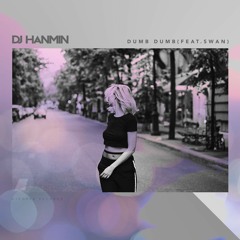 DJ Hanmin - Dumb Dumb(Feat. Swan)(Original Mix) Buy = Free Download