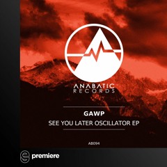 Premiere: GAWP - See You Later Oscillator - Anabatic Records