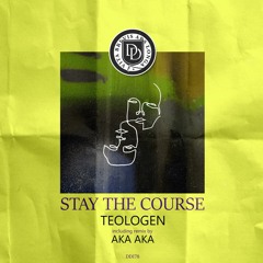 Teologen - Stay the Course (AKA AKA Remix) PREMIERE