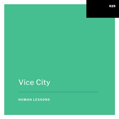 Human Lessons #025 - Vice City