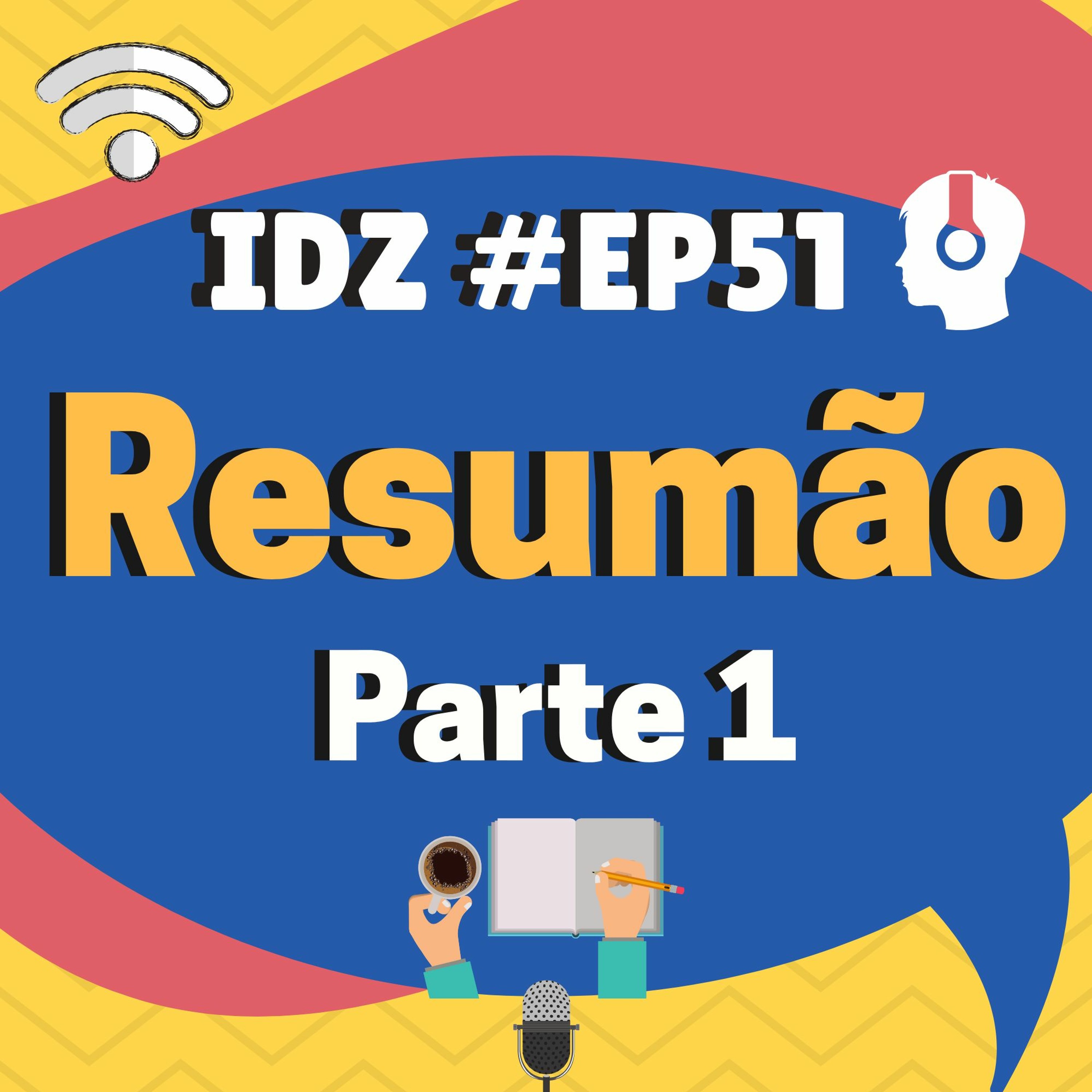 IDZ #051 - Resumão da 1º Temporada [Parte 01]