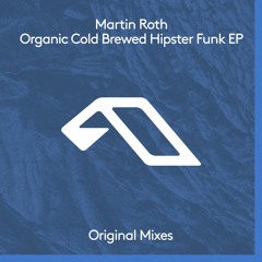 Martin Roth - Organic Cold Brewed Hipster Funk