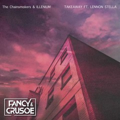 The Chainsmokers & ILLENIUM - Takeaway (Fancy & Crusoe Remix)