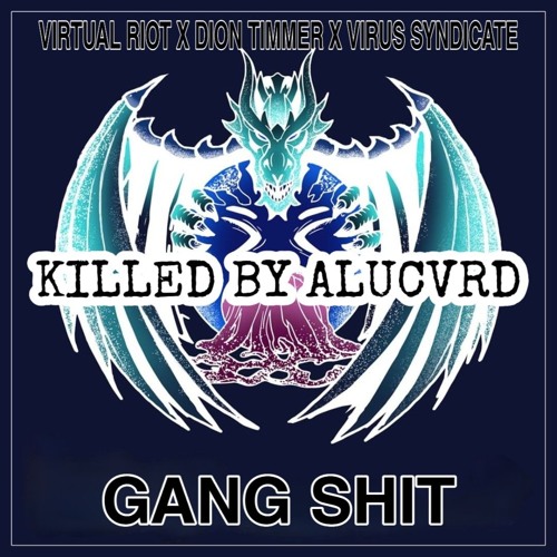 Virtual Riot X Dion Timmer X Virus Syndicate - Gang Shit (ALUCVRD 'Sick Gang 4EVER' Remix)