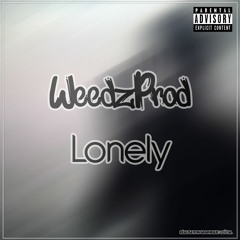 Lonely. WeedzPROD