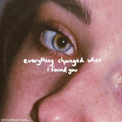 everything changed when i found you