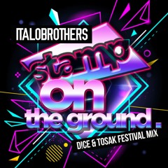 Italobrothers - Stamp On The Ground (D!CE & TOSAK Festival Mix)