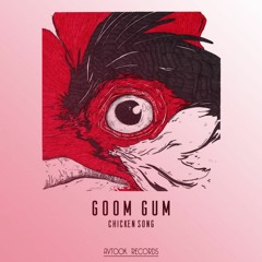 Goom Gum - Chicken Song (Dub Mix) [FREE DOWNLOAD]