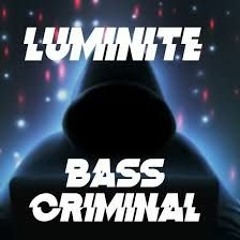 Luminite - Bass Criminal