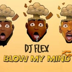 DJ Flex - Blow My Mind (Afrobeat Mix)
