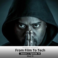 S2E10 // From Film To Tech // Mazi O