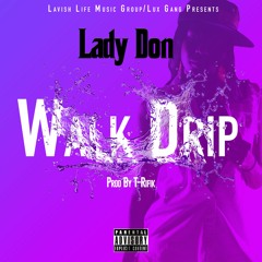 Lady Don - Walk Drip -Prod By T - Rifik- EXPLICIT