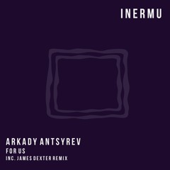 Arkady Antsyrev - For Us (James Dexter Remix)