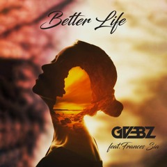 GVBBZ - Better Life (feat. Frances Sia)