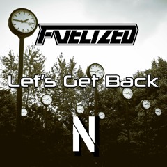 FUELIZED & NEUTRONIK -  Let's Get Back (1K FREE D0WNLOAD)