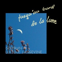 Au bord de la lune /Luciole Langevine , deep man