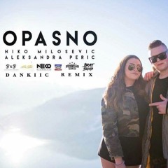 Niko Milosevic feat Aleksandra Peric - Opasno (DANKIIC REMIX)