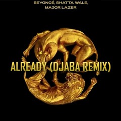 Beyonce ft Shatta Wale, Major Lazer ALREADY (DJABA REMIX)