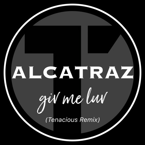 Alcatraz - Giv Me Luv (Tenacious Remix)