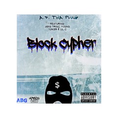 A.D. Tha Plug - “Block Cypher” Ft. ABG Trigz, Young Toke$ & Lil C
