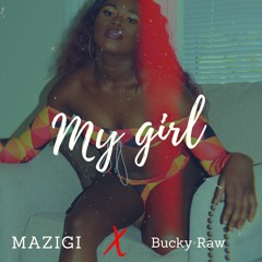 Mazigi - My Girl Ft Bucky Raw